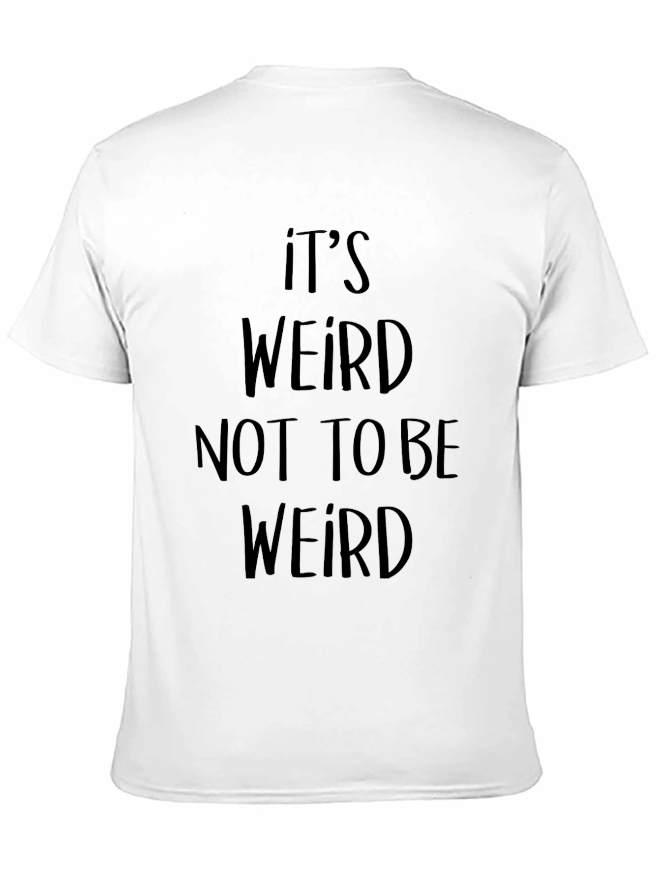 Its Weird Not To Be Weird Black T-Shirt