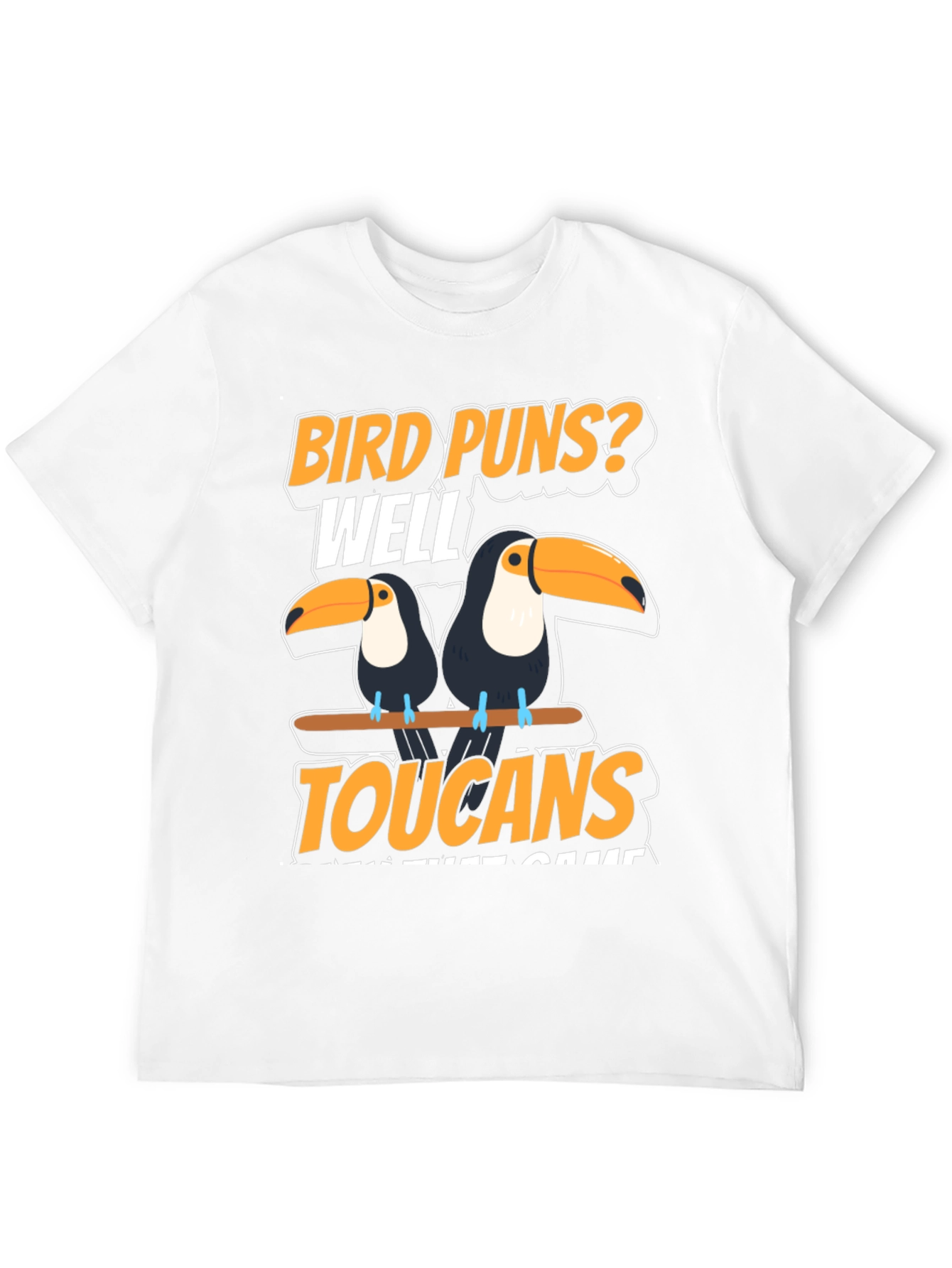 Bird Puns? Toucans T-Shirt