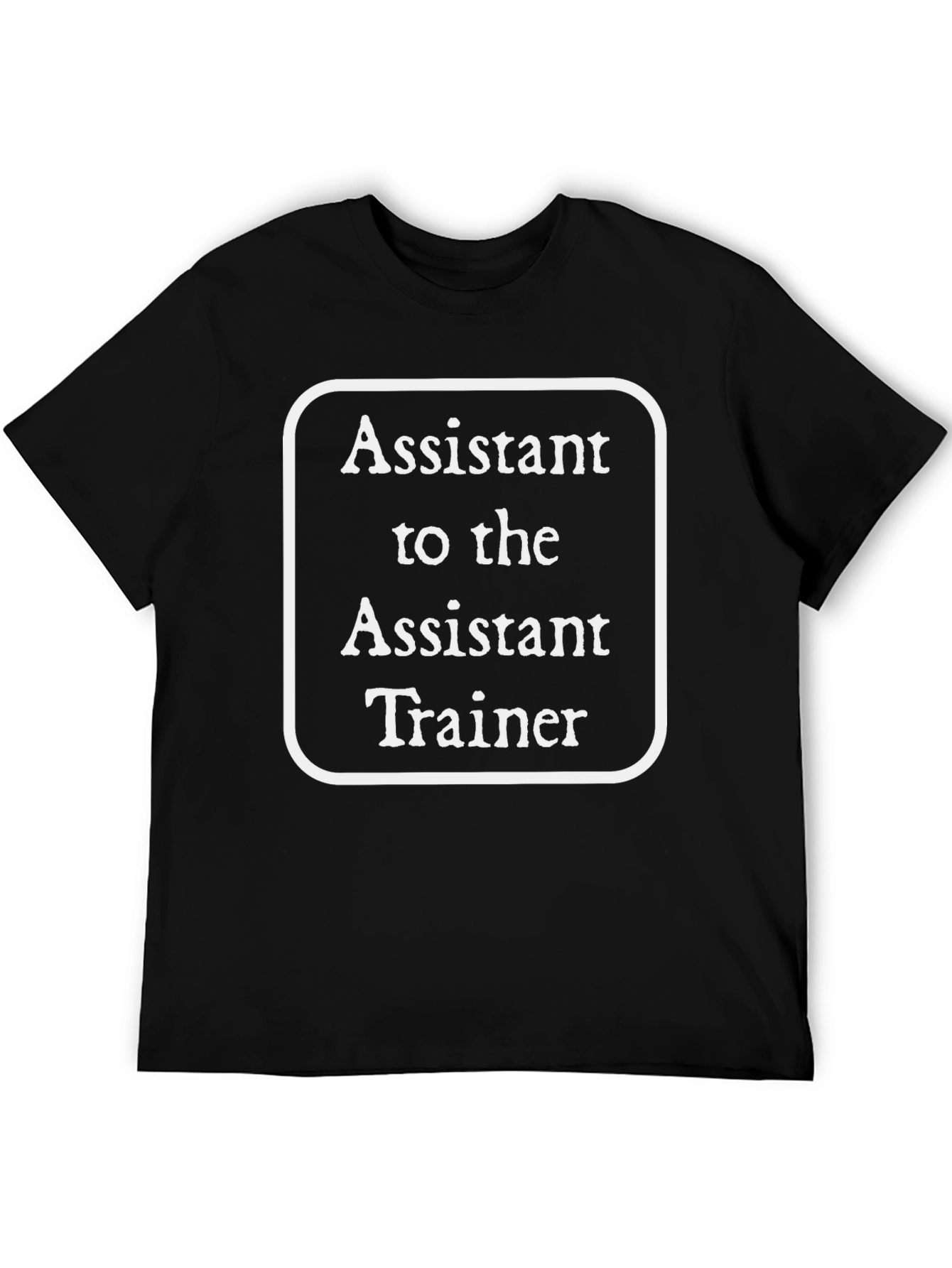 Assistant to the Assistant Trainer Black T-Shirt