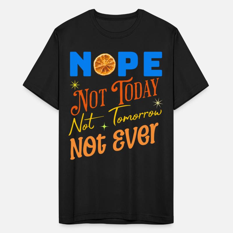 NOPE - Not today, Not Tomorrow, Not Ever