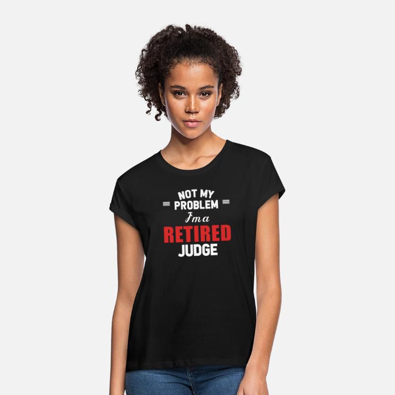 Not My Problem I'm A Retired Judge Administrative