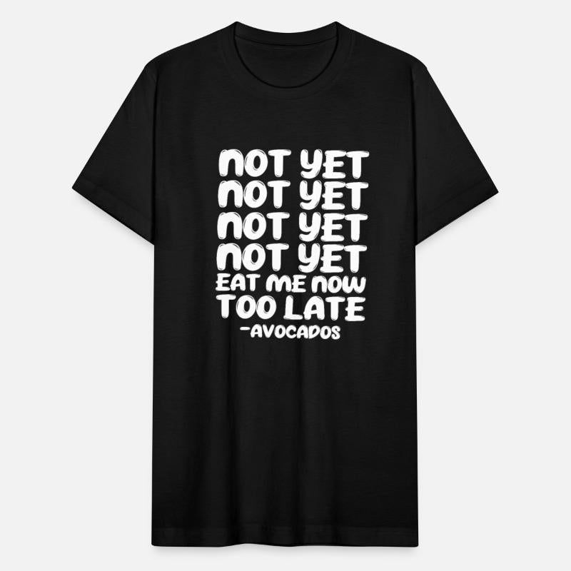 Not Yet Eat Me Now Too Late - Avocados