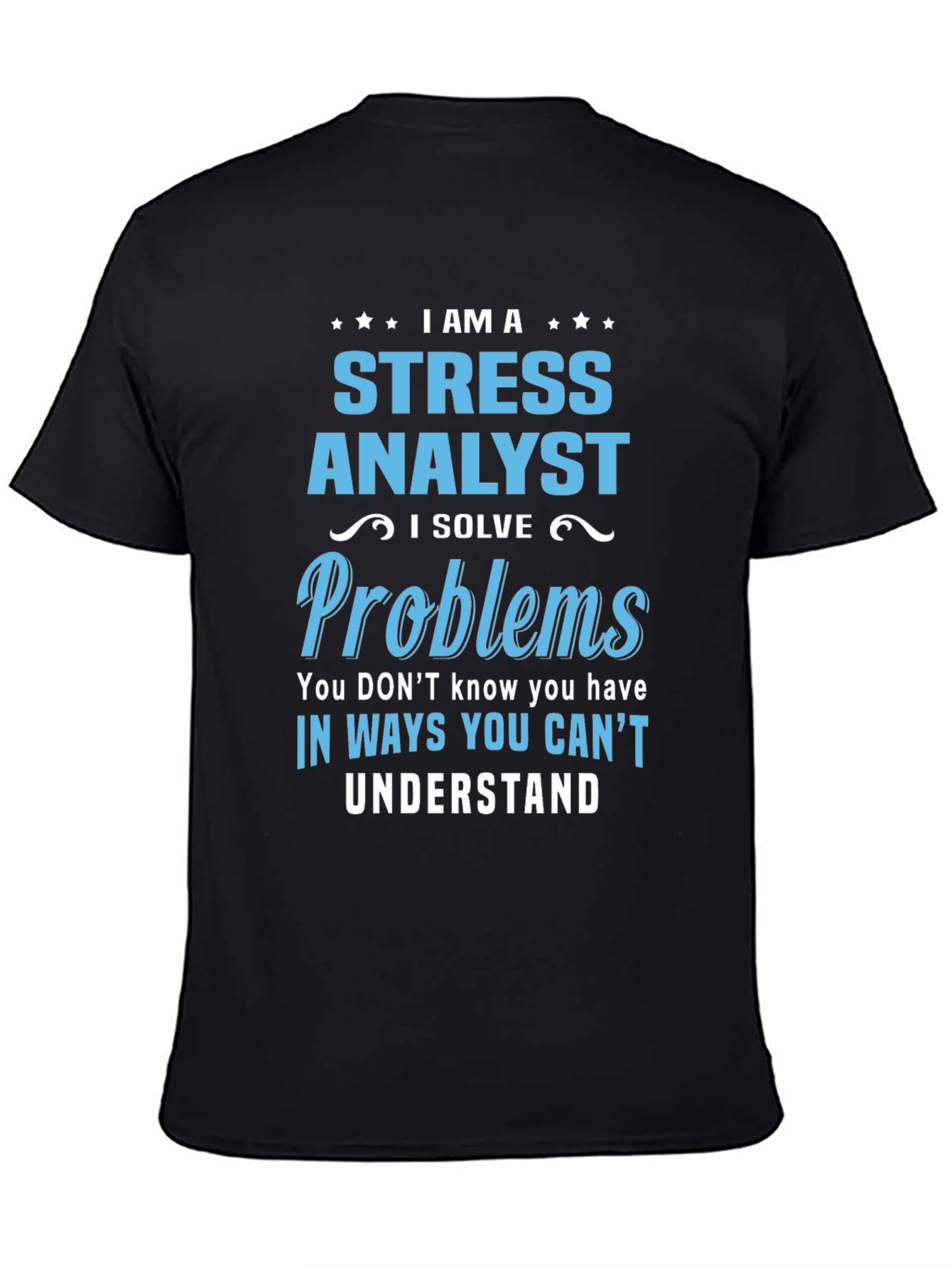 Stress Analyst T-Shirt: Solving Problems Unseen