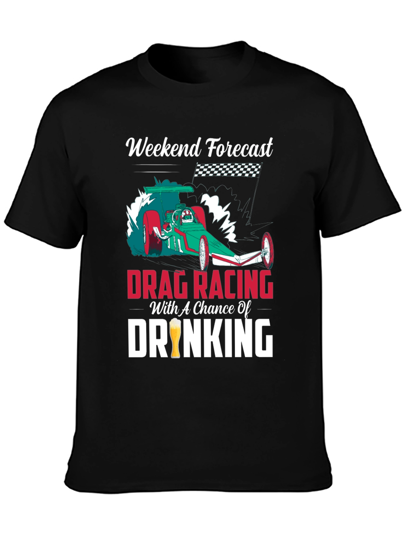 Drag Racing & Drinking T-Shirt: Weekend Forecast!