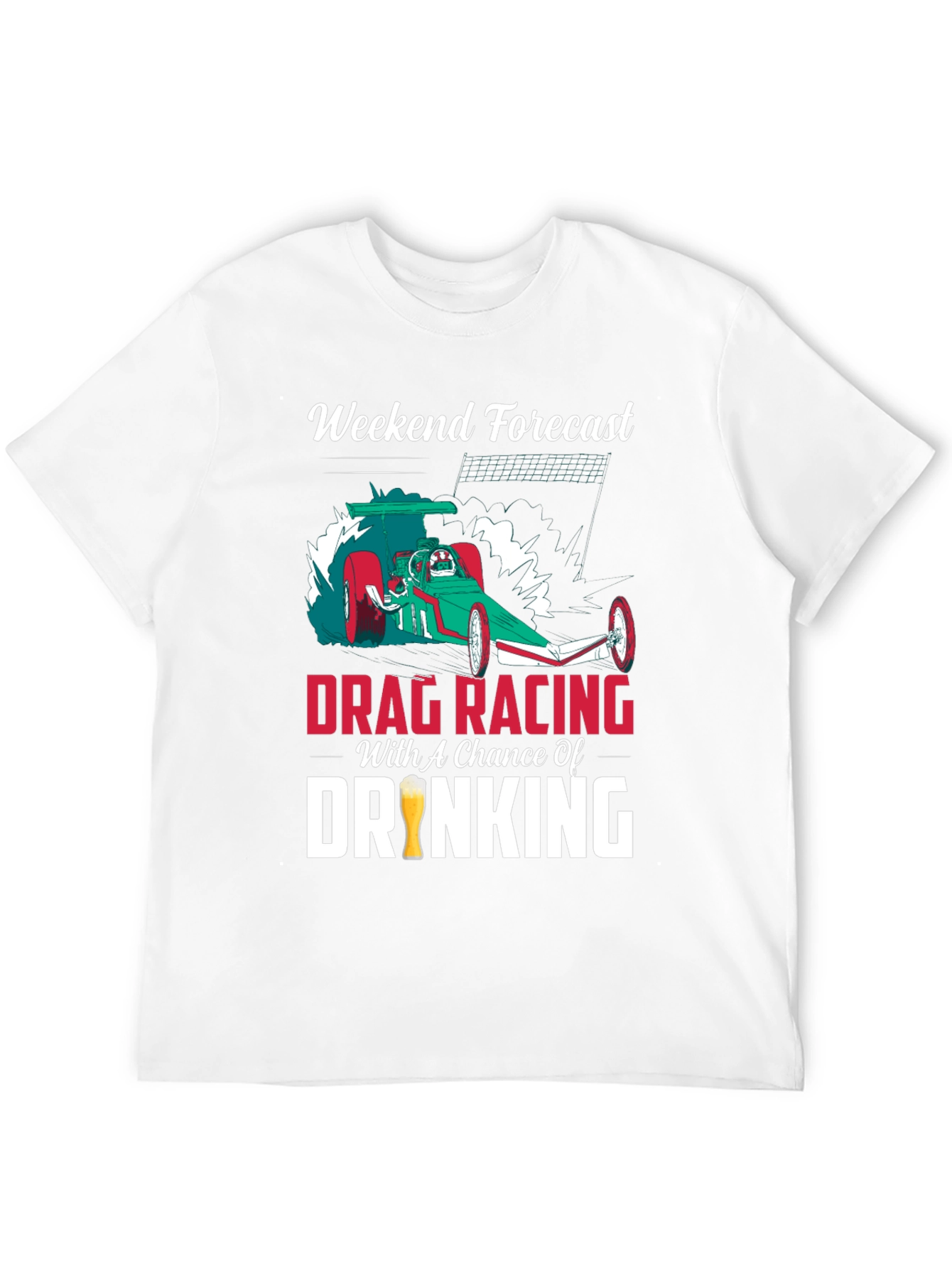 Drag Racing & Drinking T-Shirt: Weekend Forecast!