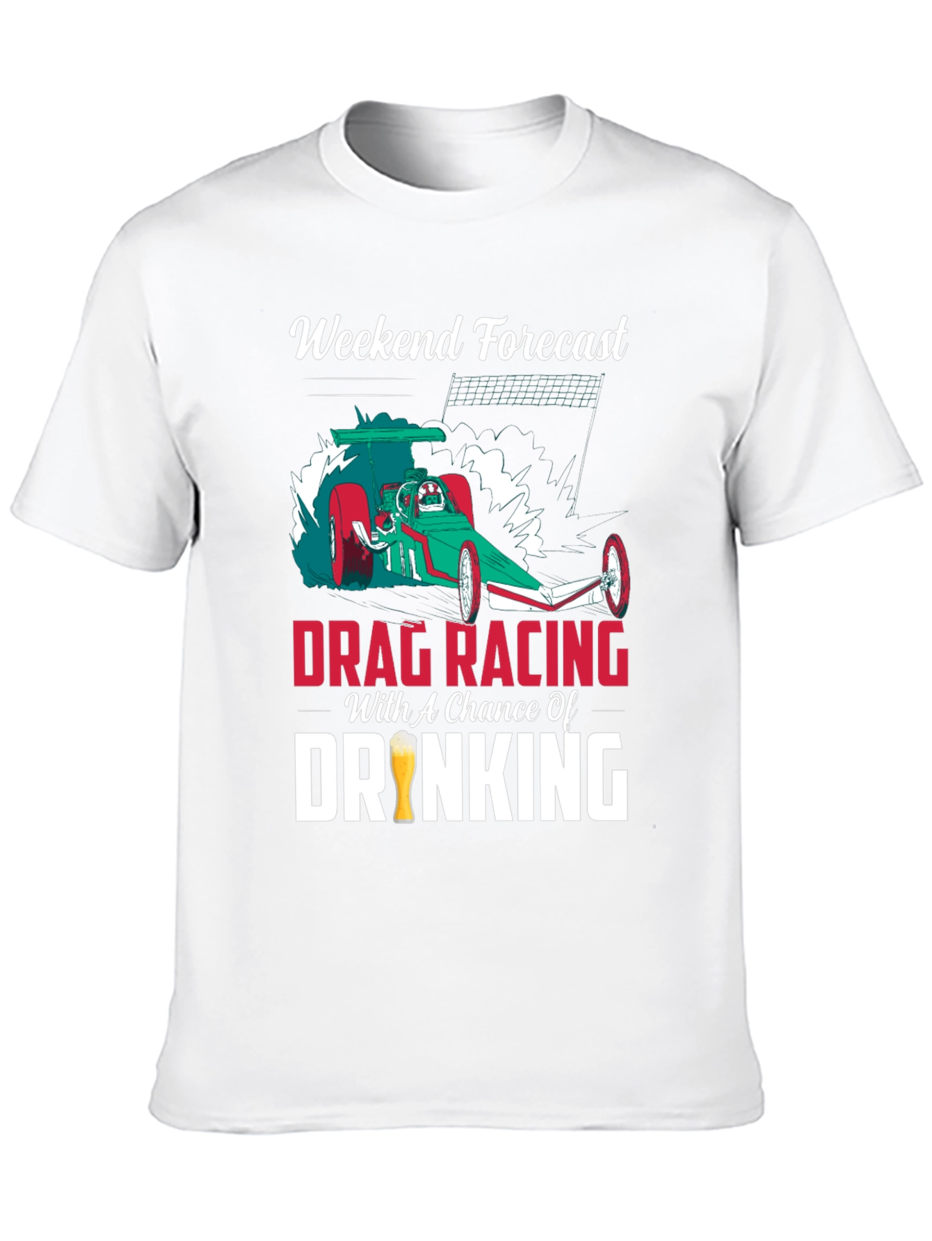 Drag Racing & Drinking T-Shirt: Weekend Forecast!