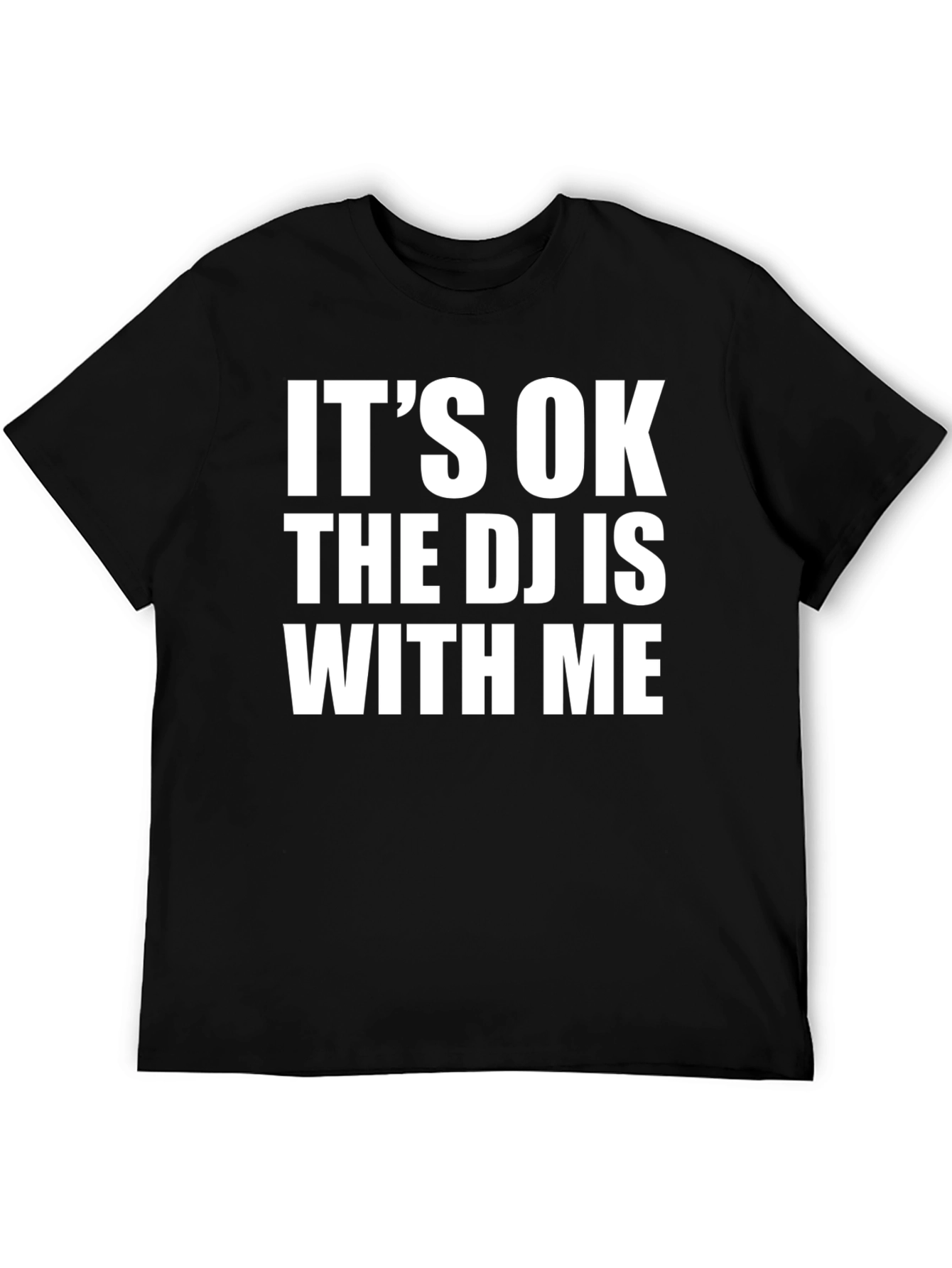 Its OK The DJ is With Me T-Shirt