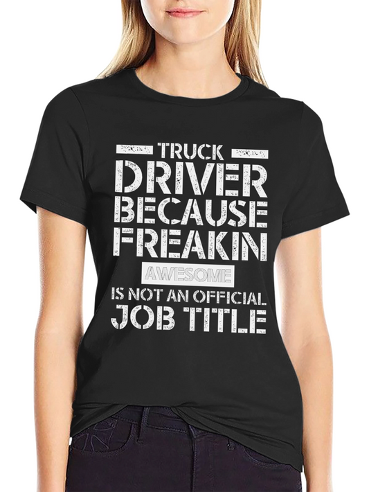 Truck Driver Freakin Awesome Graphic T-Shirt