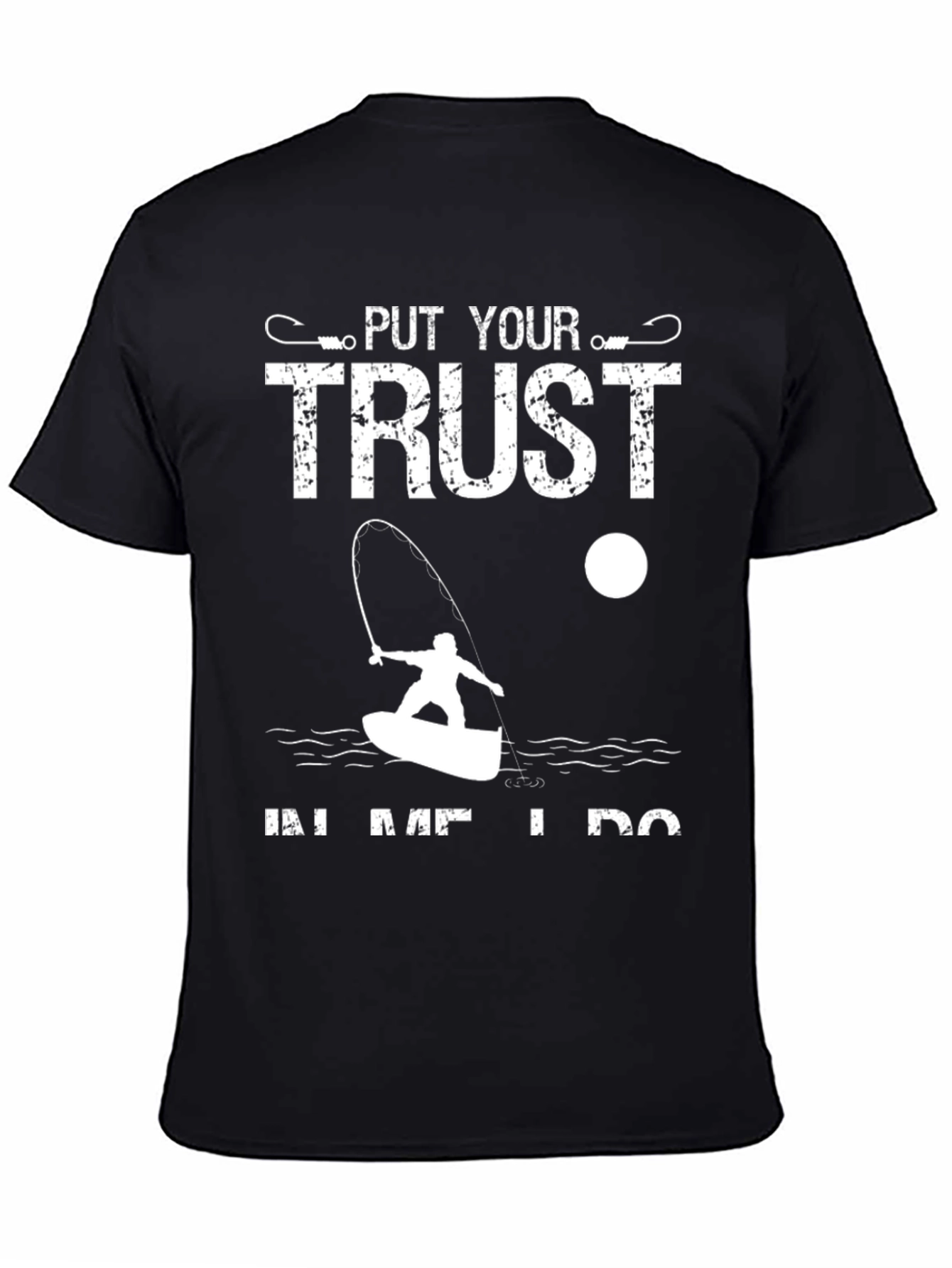 Fishing T-Shirt: Put Your Trust In Me I Do