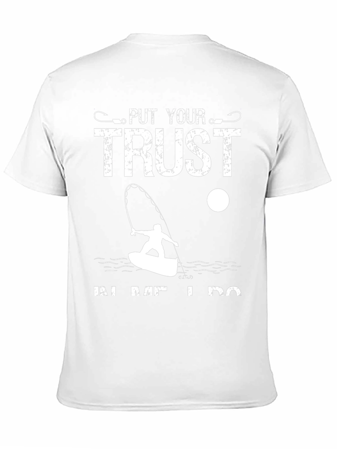 Fishing T-Shirt: Put Your Trust In Me I Do
