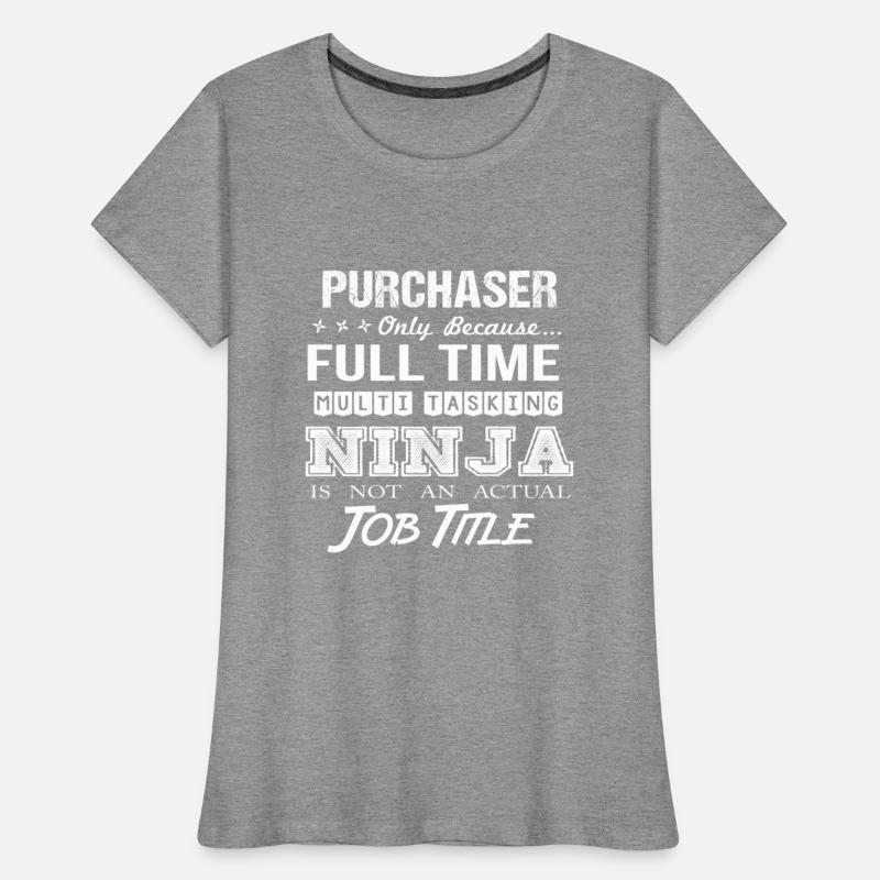Purchaser T Shirt - Multitasking Ninja Job Gift It