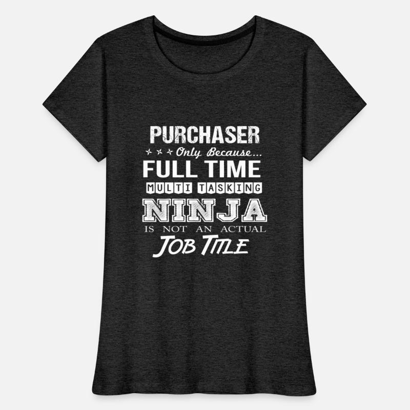 Purchaser T Shirt - Multitasking Ninja Job Gift It
