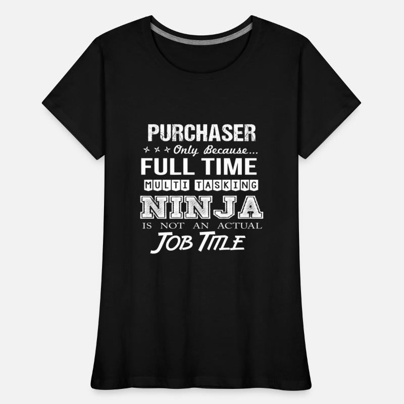 Purchaser T Shirt - Multitasking Ninja Job Gift It