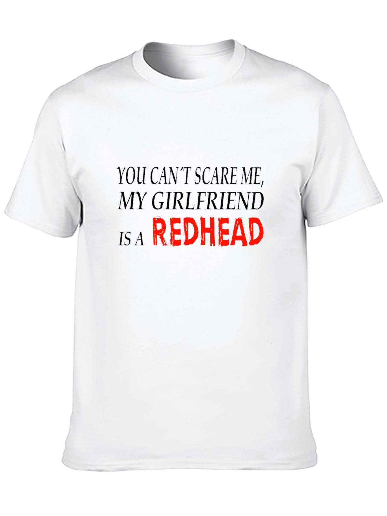 Redhead Girlfriend T-Shirt: Dont Scare Me!