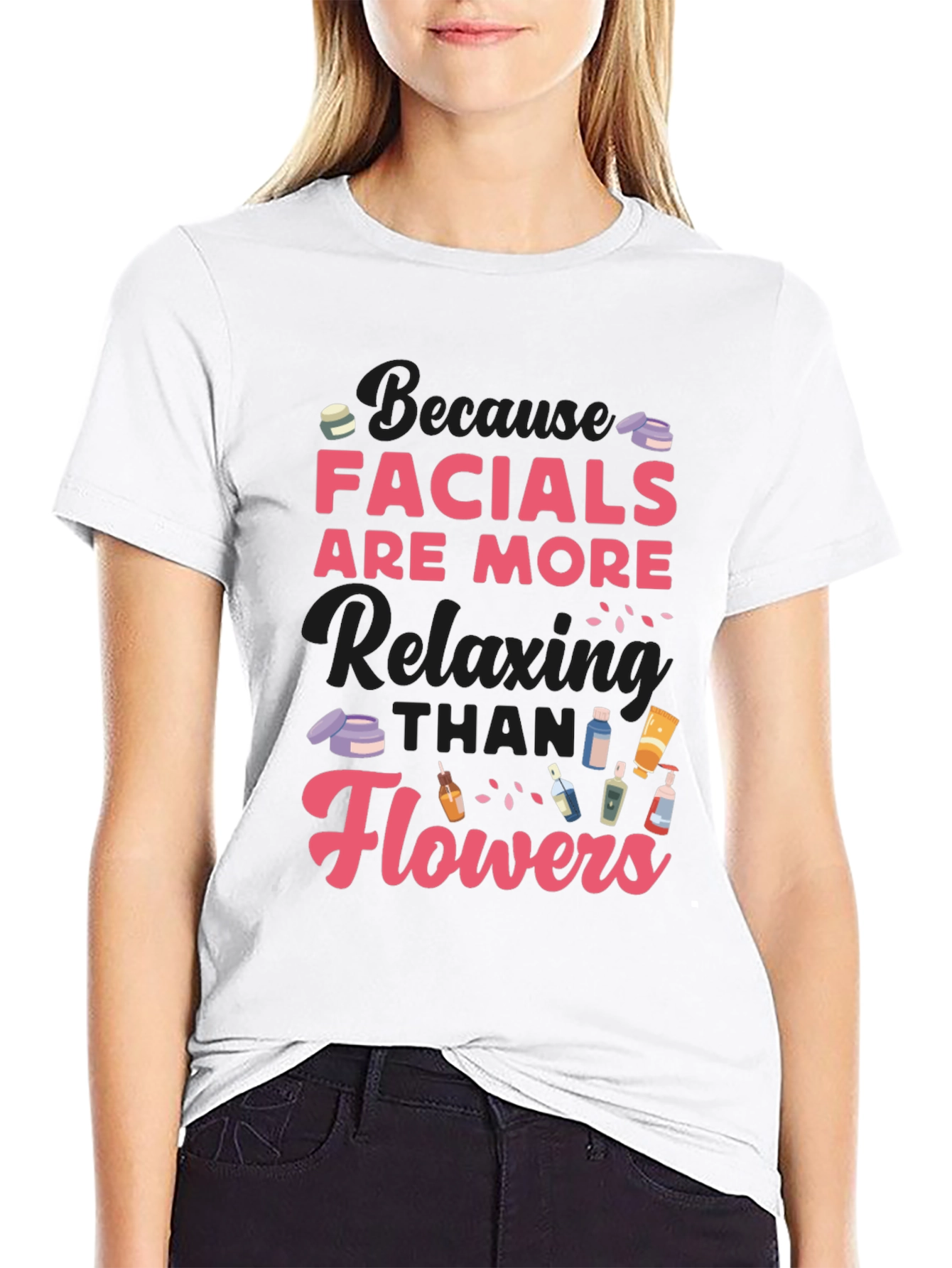 Facials Are More Relaxing Than Flowers T-Shirt