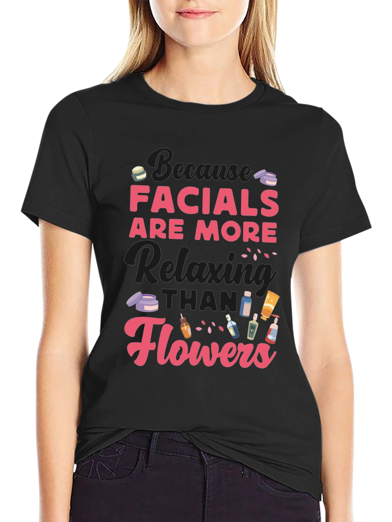 Facials Are More Relaxing Than Flowers T-Shirt