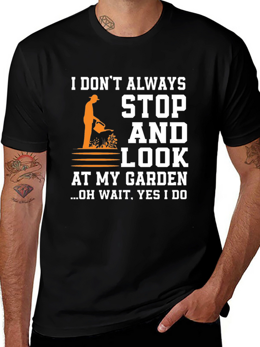 Gardener Humor T-Shirt: I Stop And Look At My Garden