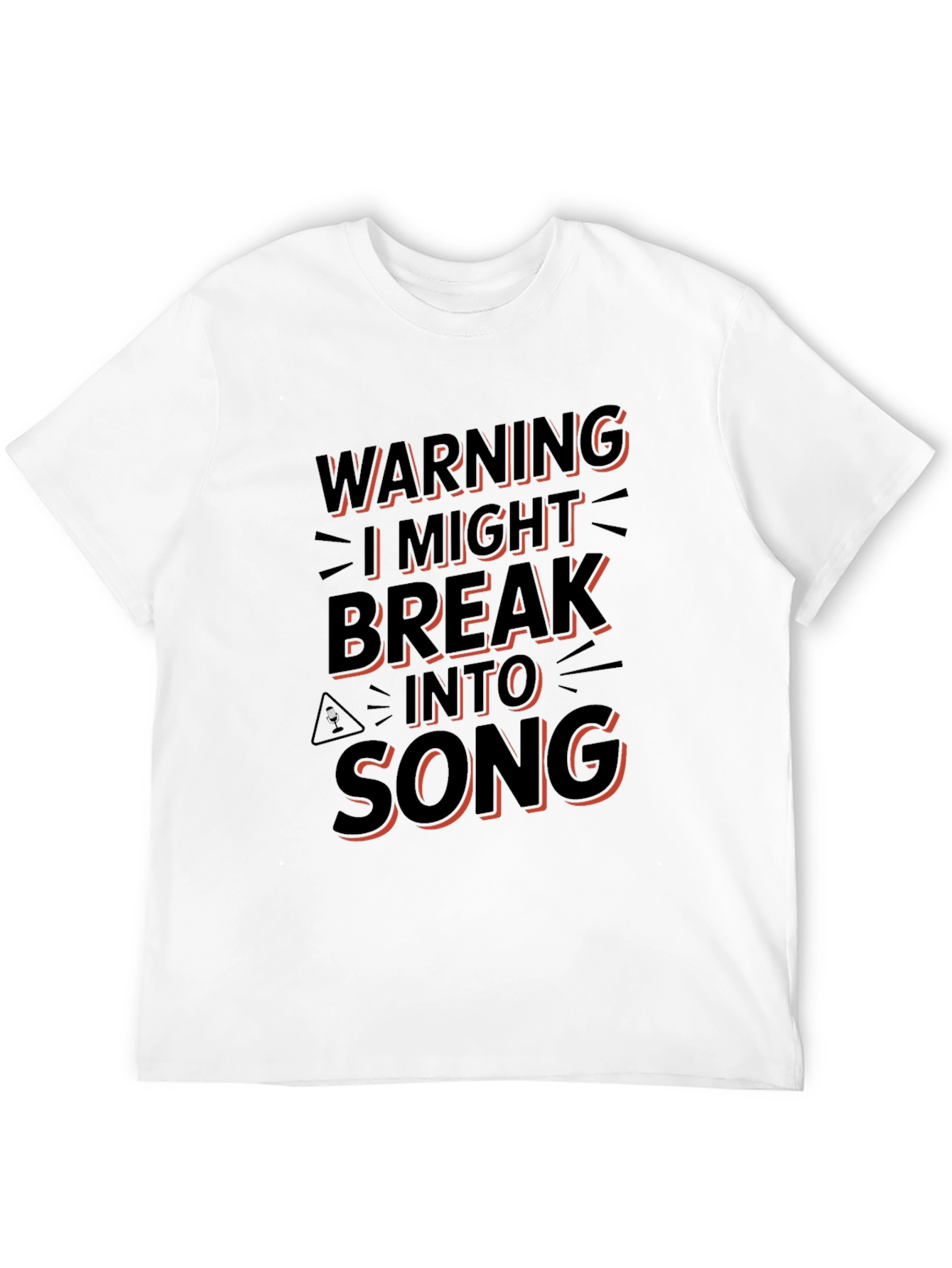 Warning: I Might Break Into Song T-Shirt