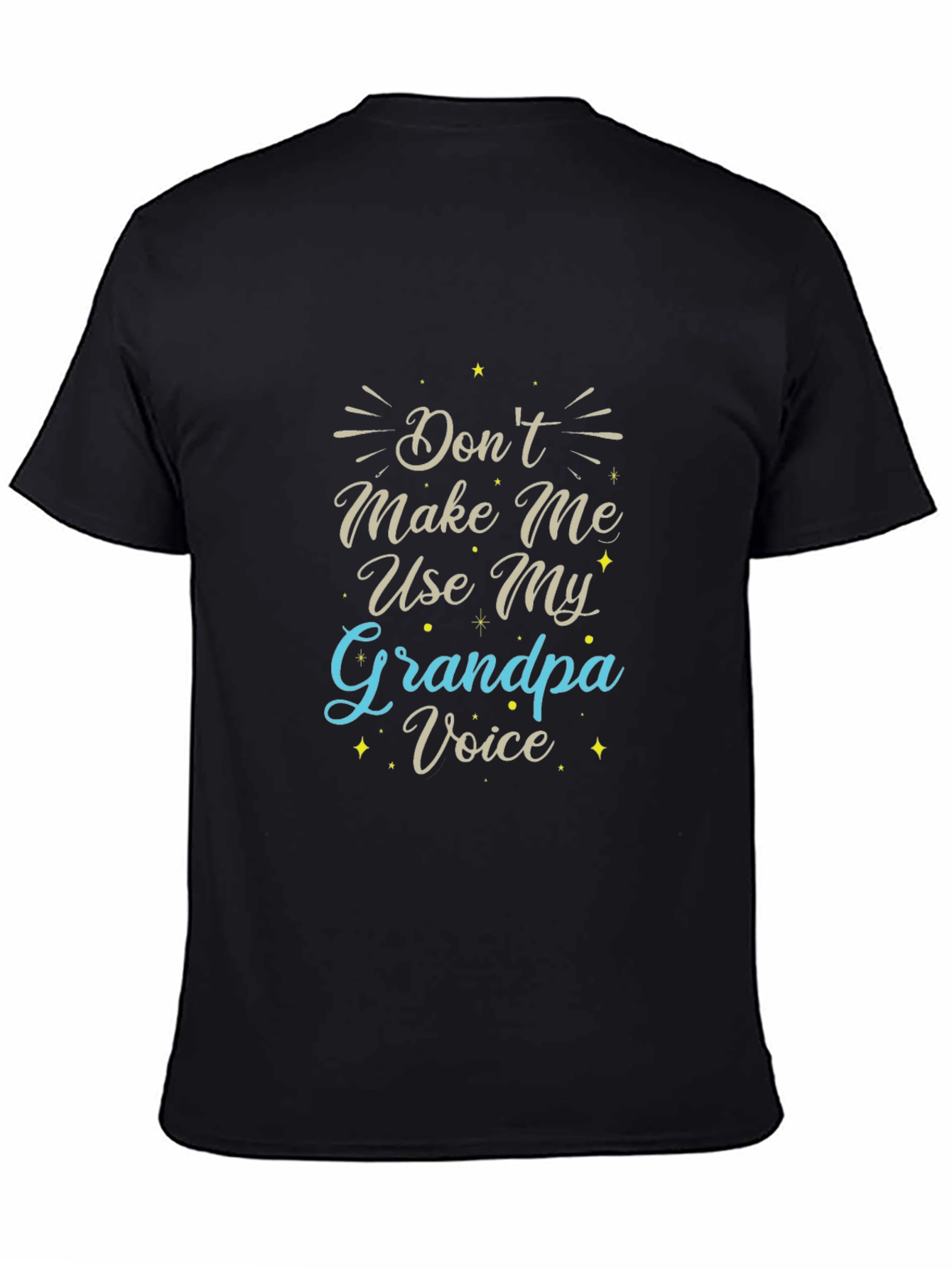 Dont Make Me Use My Grandpa Voice Black T-Shirt