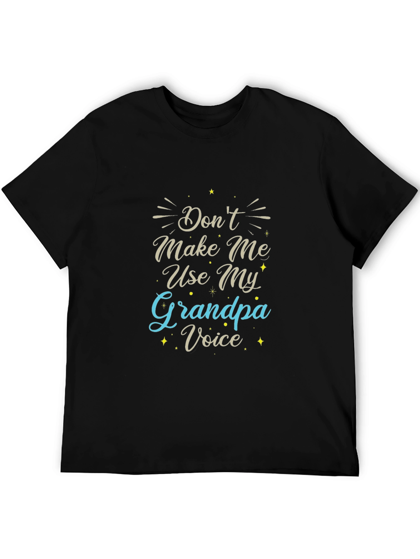 Dont Make Me Use My Grandpa Voice Black T-Shirt