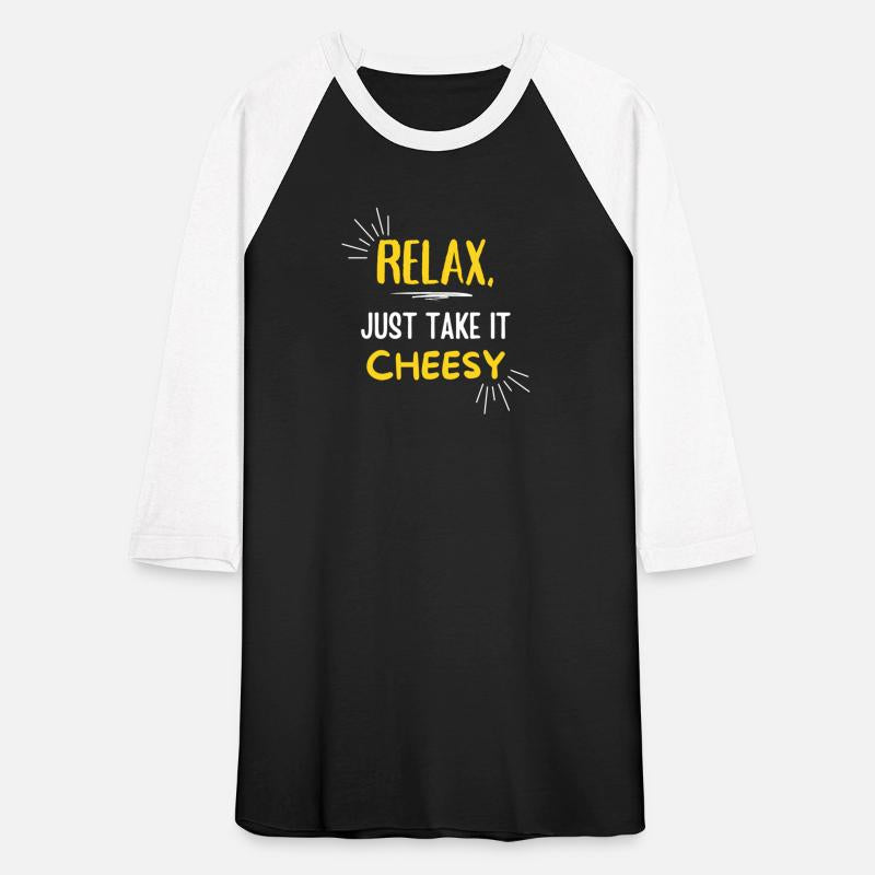 Relax Just Take It Cheesy