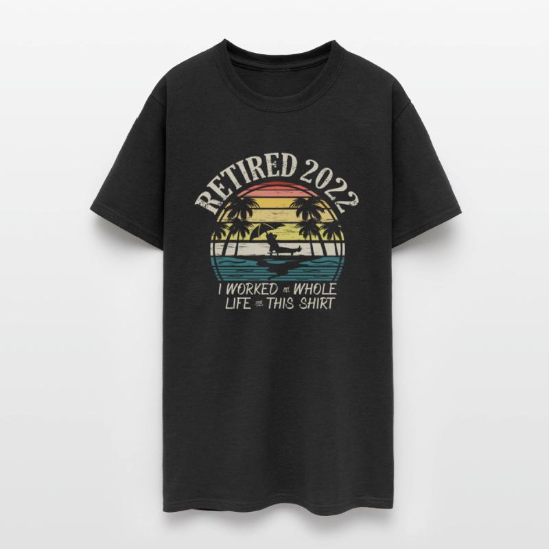 Retired 2022 I Worked My Whole Life Retirement Tee