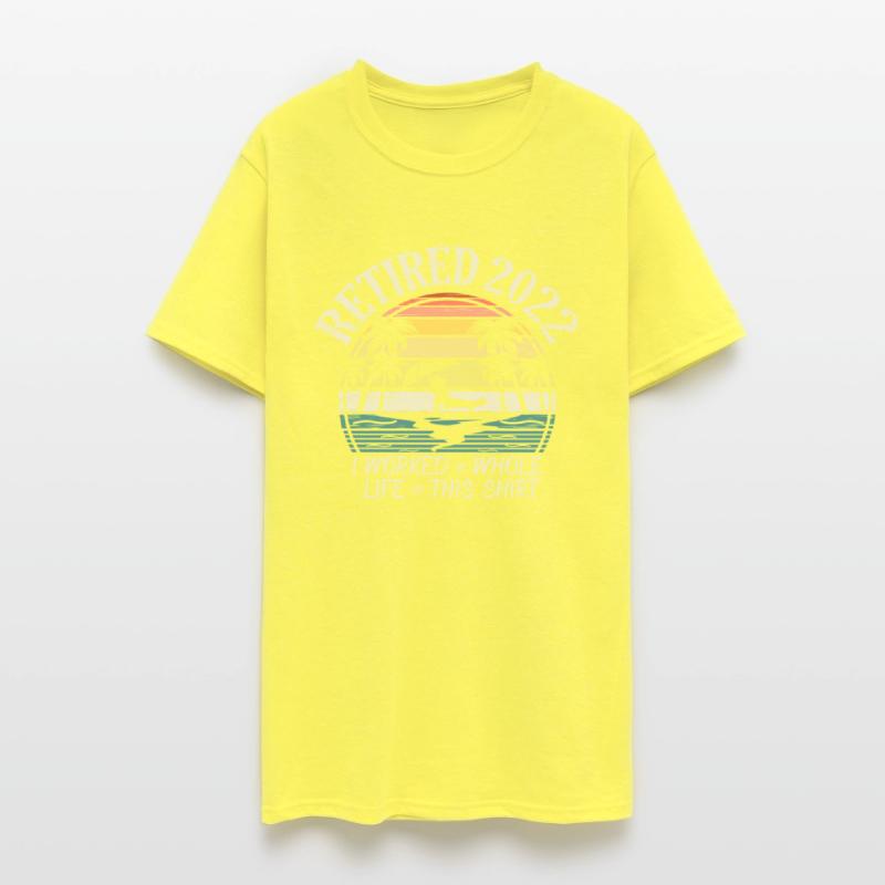 Retired 2022 I Worked My Whole Life Retirement Tee