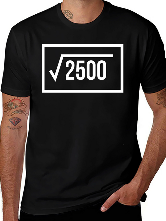 Math Humor T-Shirt: Square Root of 2500 = 50