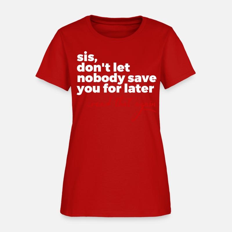 Sis, Don't Let Nobody Save You For Later ...