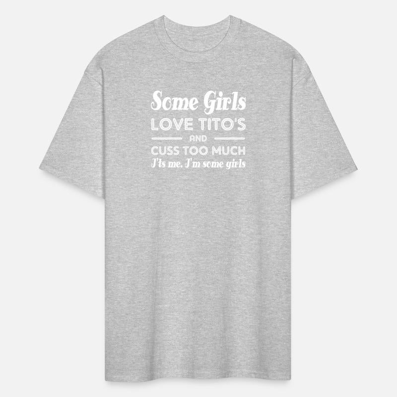 Some Love Tito'S And Cuss Too Much I'Ts Me