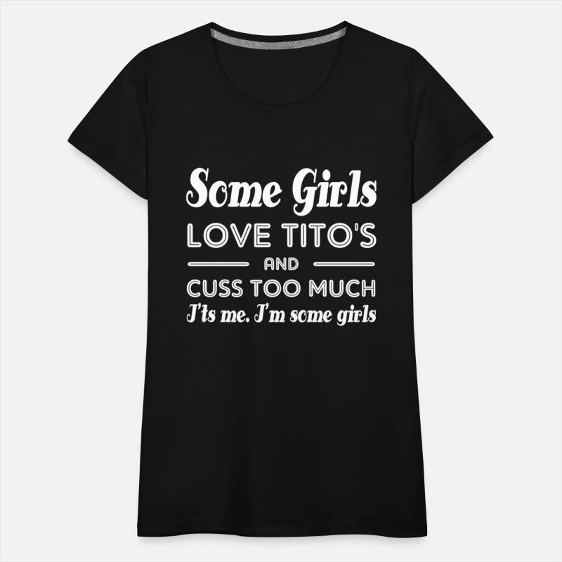 Some Love Tito'S And Cuss Too Much I'Ts Me