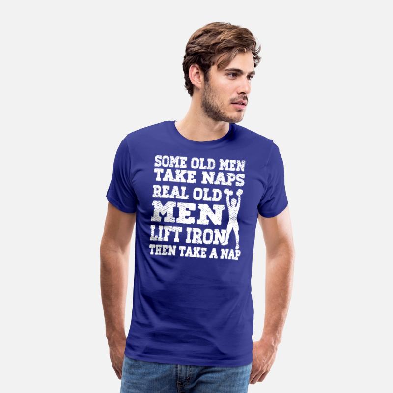 SOME OLD MEN TAKE NAPS REAL OLD MEN LIFT IRON