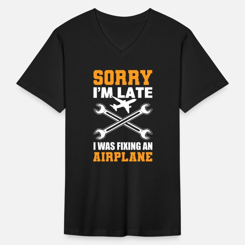 Sorry I'm Late I Was Fixing An Airplane