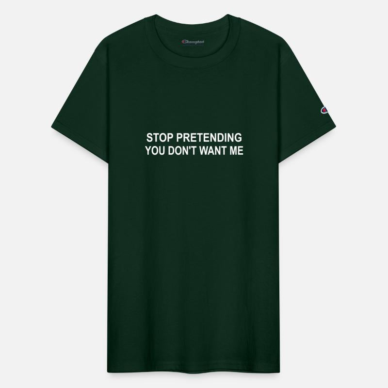 Stop Pretending You Don't Want Me Apparel