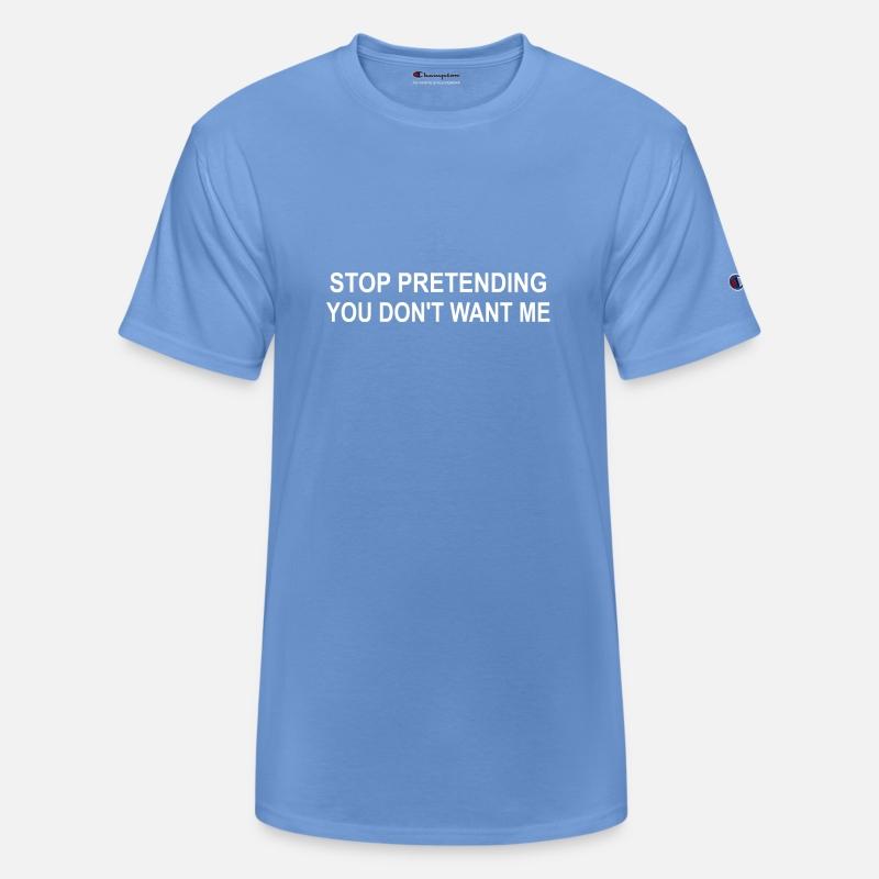Stop Pretending You Don't Want Me Apparel