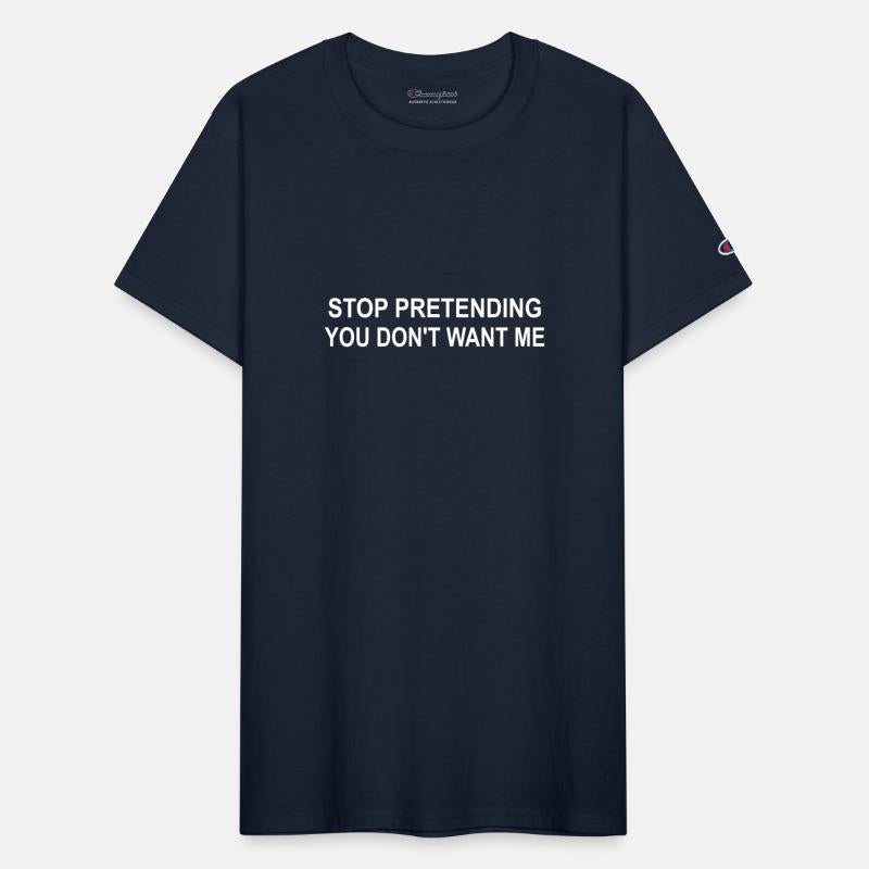 Stop Pretending You Don't Want Me Apparel