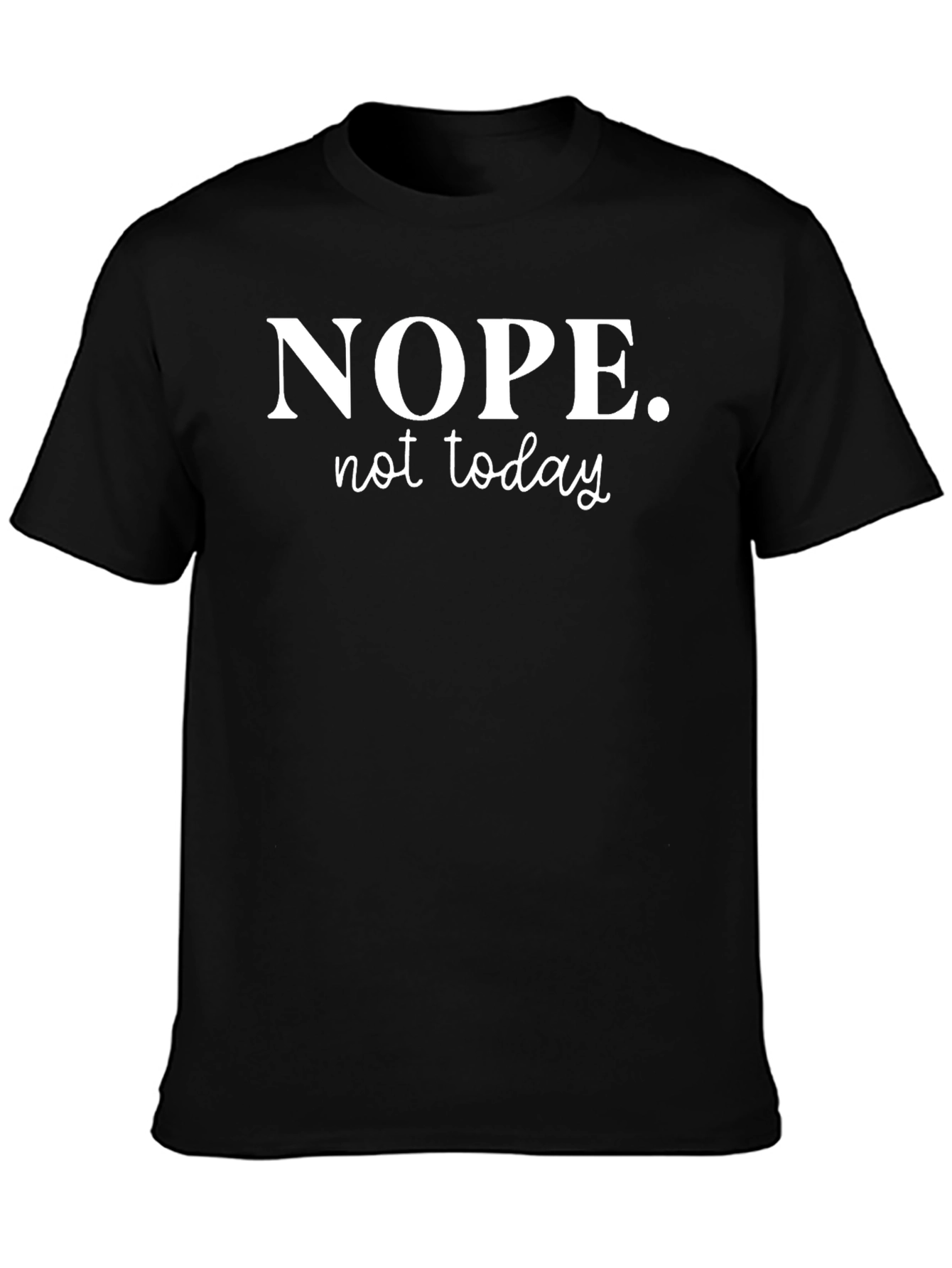 Nope Not Today Graphic T-Shirt - Relaxed Fit