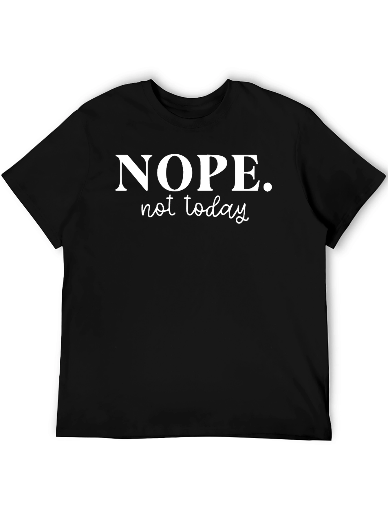 Nope Not Today Graphic T-Shirt - Relaxed Fit
