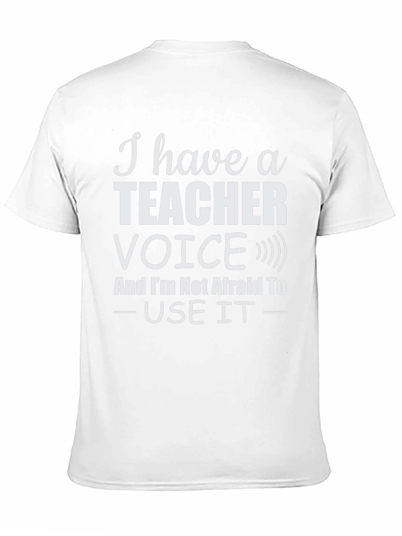 I Have a Teacher Voice T-Shirt