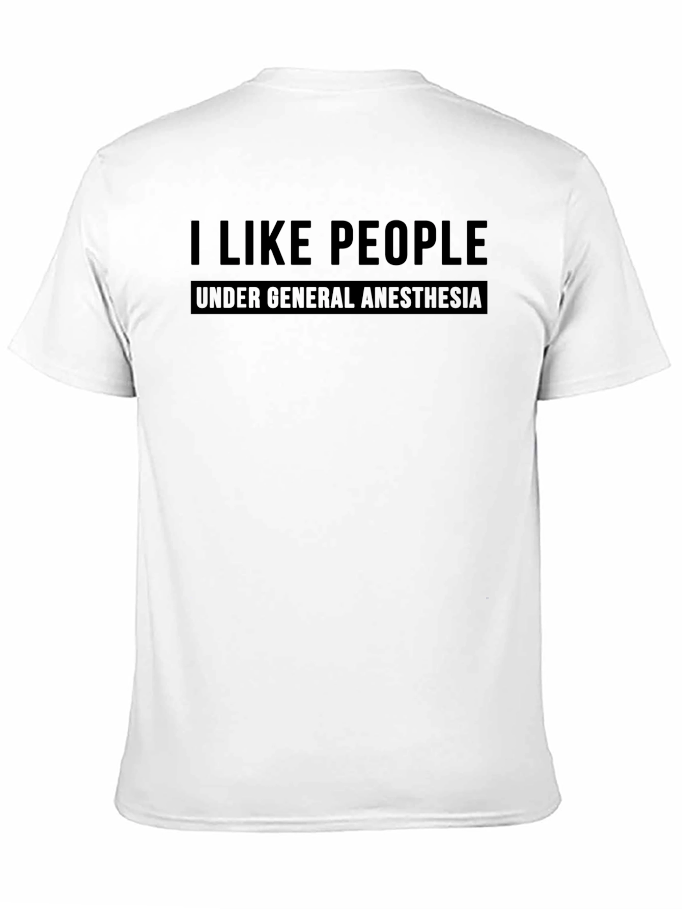 I Like People Under General Anesthesia T-Shirt