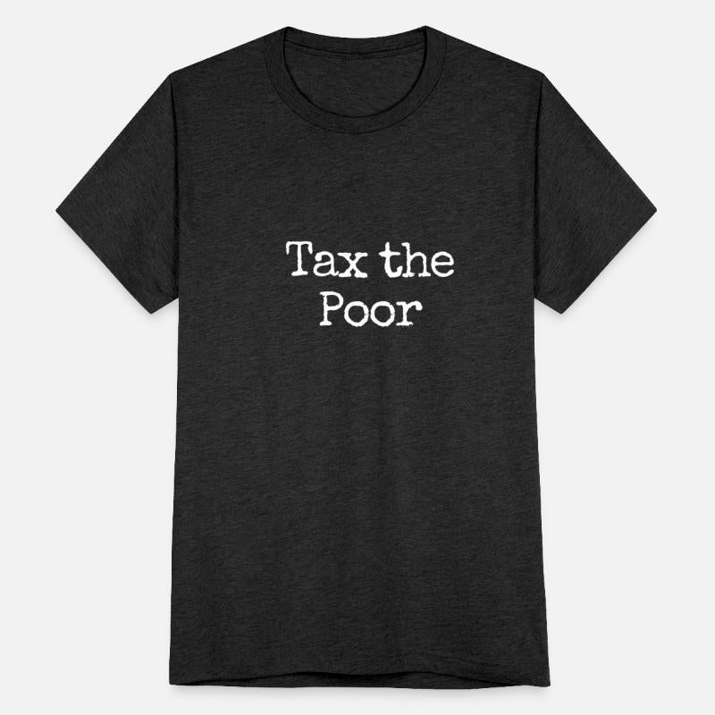 Tax The Poor Funny Anti-Capitalist Tax The Poor