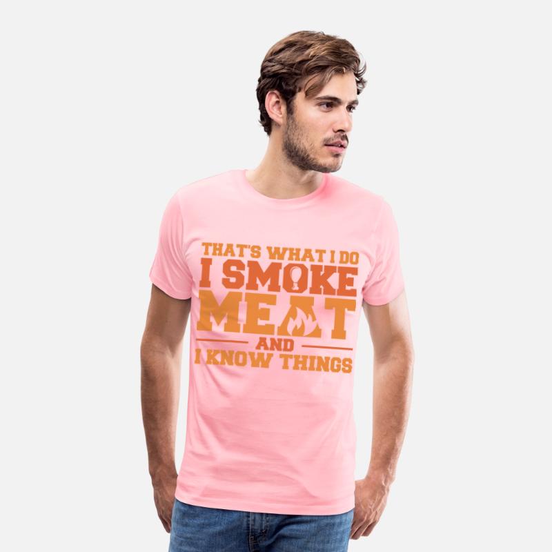 That's What I Do I Smoke Meat And I Know Things Fu