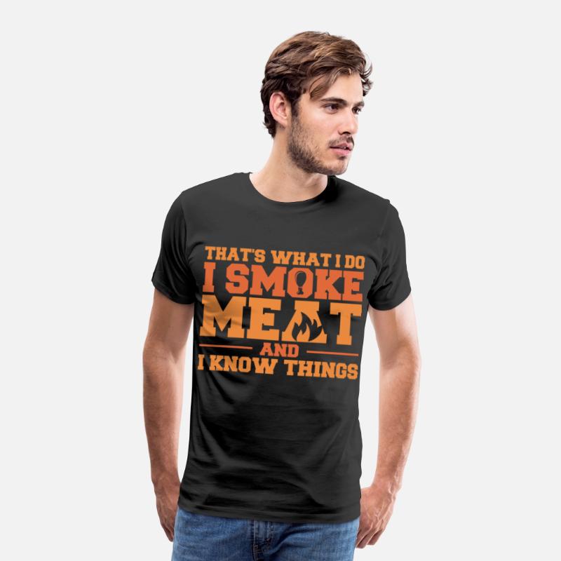 That's What I Do I Smoke Meat And I Know Things Fu