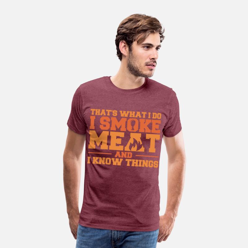 That's What I Do I Smoke Meat And I Know Things Fu