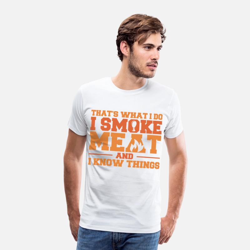 That's What I Do I Smoke Meat And I Know Things Fu