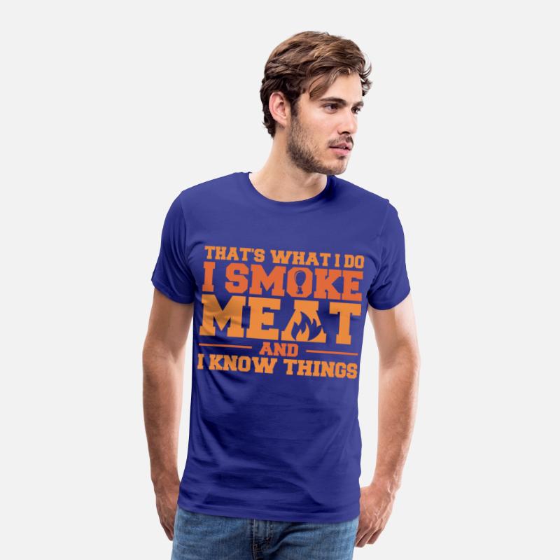That's What I Do I Smoke Meat And I Know Things Fu
