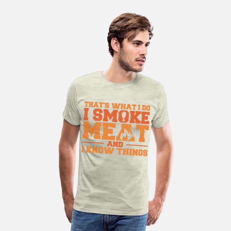 That's What I Do I Smoke Meat And I Know Things Fu