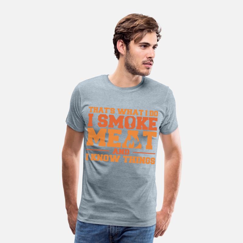 That's What I Do I Smoke Meat And I Know Things Fu