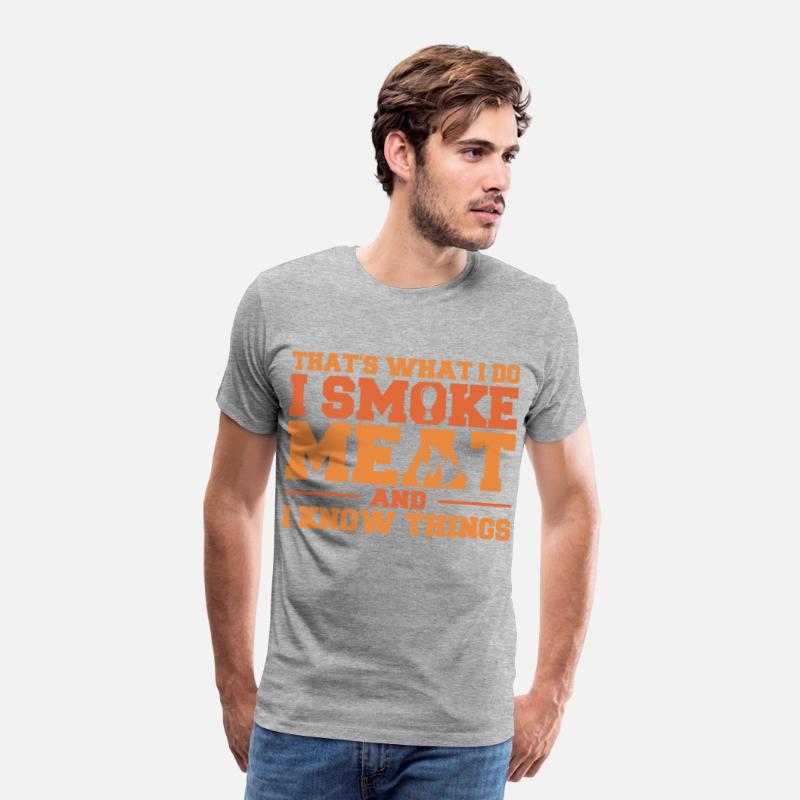 That's What I Do I Smoke Meat And I Know Things Fu