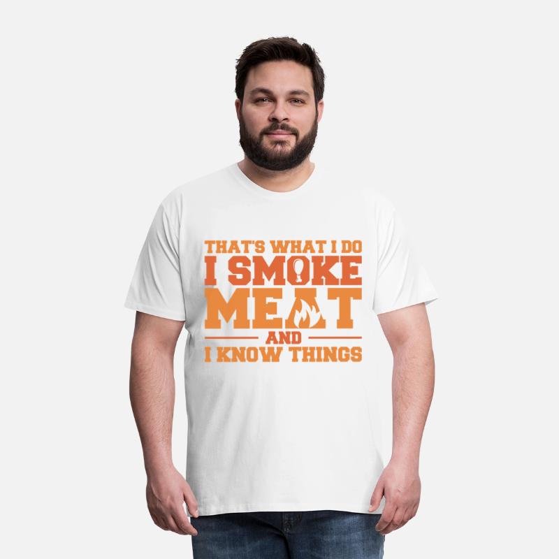 That's What I Do I Smoke Meat And I Know Things Fu